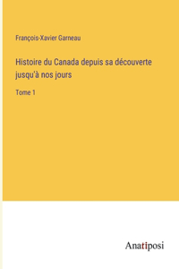 Histoire du Canada depuis sa découverte jusqu'à nos jours