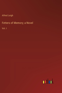 Fetters of Memory; a Novel