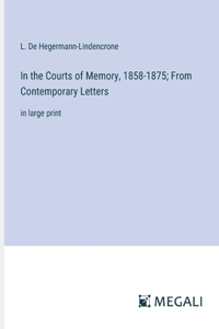 In the Courts of Memory, 1858-1875; From Contemporary Letters