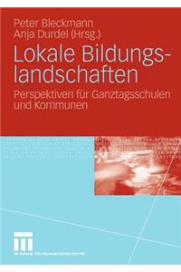 Lokale Bildungslandschaften: Perspektiven Für Ganztagsschulen Und Kommunen