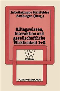 Alltagswissen, Interaktion Und Gesellschaftliche Wirklichkeit