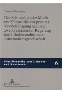 Der Schutz Digitaler Musik- Und Filmwerke VOR Privater Vervielfaeltigung Nach Den Zwei Gesetzen Zur Regelung Des Urheberrechts in Der Informationsgesellschaft