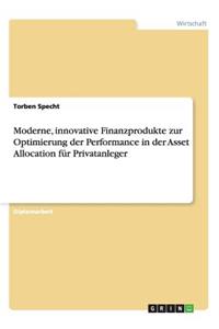 Moderne, innovative Finanzprodukte zur Optimierung der Performance in der Asset Allocation für Privatanleger