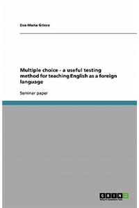Multiple choice - a useful testing method for teaching English as a foreign language