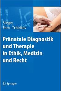 Pränatale Diagnostik Und Therapie in Ethik, Medizin Und Recht