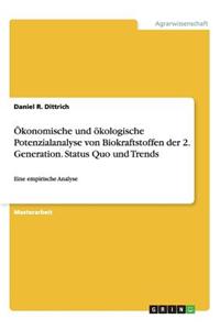 Ökonomische und ökologische Potenzialanalyse von Biokraftstoffen der 2. Generation. Status Quo und Trends