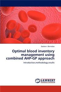 Optimal blood inventory management using combined AHP-GP approach
