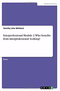 Interprofessional Module 2. Who benefits from interprofessional working?