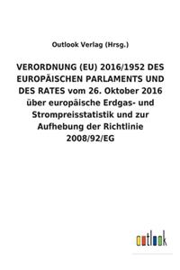 VERORDNUNG (EU) 2016/1952 DES EUROPÄISCHEN PARLAMENTS UND DES RATES vom 26. Oktober 2016 über europäische Erdgas- und Strompreisstatistik und zur Aufhebung der Richtlinie 2008/92/EG