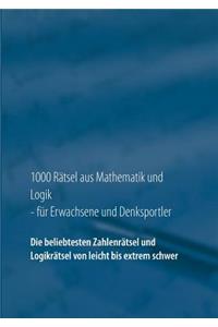 1000 Rätsel aus Mathematik und Logik für Erwachsene und Denksportler