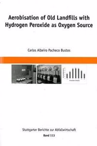 Aerobisation of Old Landfills with Hydrogen Peroxide as Oxygen Source: Stuttgart Reports on Waste Management