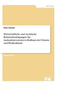 Wirtschaftliche und rechtliche Rahmenbedingungen für Auslandsinvestoren in Rußland, der Ukraine und Weißrußland
