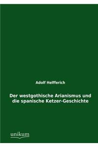 Der Westgothische Arianismus Und Die Spanische Ketzer-Geschichte