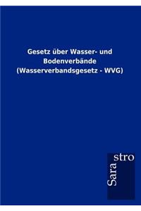 Gesetz über Wasser- und Bodenverbände (Wasserverbandsgesetz - WVG)