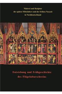 Malerei Und Skulptur Des Spaten Mittelalters Und Der Fruhen Neuzeit in Norddeutschland Zusammen Mit Den Beitragen Zum Kolloquium Entstehung Und Fruhgeschichte Des Flugelaltarschreins