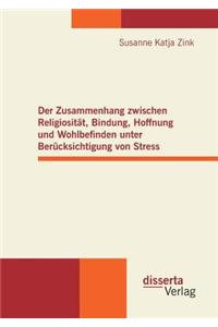 Der Zusammenhang zwischen Religiosität, Bindung, Hoffnung und Wohlbefinden unter Berücksichtigung von Stress