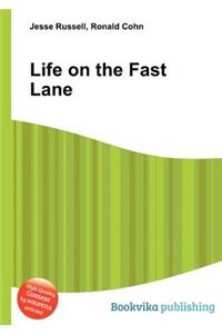 Life on the Fast Lane