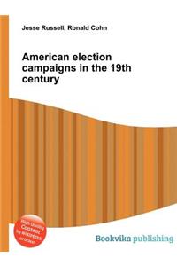 American Election Campaigns in the 19th Century