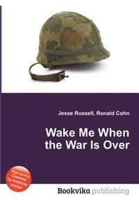 Wake Me When the War Is Over