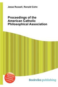 Proceedings of the American Catholic Philosophical Association