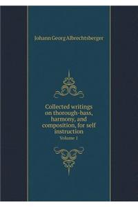 Collected Writings on Thorough-Bass, Harmony, and Composition, for Self Instruction Volume 1