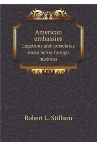 American Embassies Legations and Consulates Mean Better Foreign Business