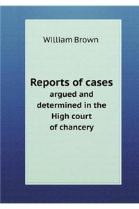 Reports of Cases Argued and Determined in the High Court of Chancery