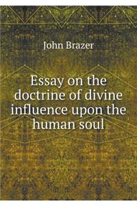 Essay on the Doctrine of Divine Influence Upon the Human Soul