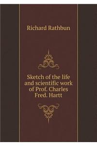 Sketch of the life and scientific work of Prof. Charles Fred. Hartt