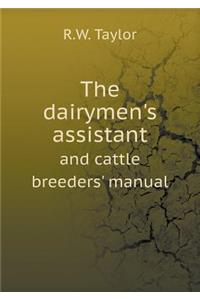 The dairymen's assistant and cattle breeders' manual