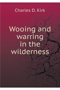 Wooing and Warring in the Wilderness