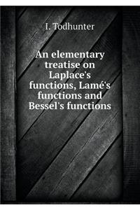 An Elementary Treatise on Laplace's Functions, Lamé's Functions and Bessel's Functions