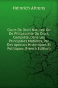 Cours De Droit Naturel: Ou De Philosophie Du Droit, Complete, Dans Les Principales Matieres, Par Des Apercus Historiques Et Politiques (French Edition)