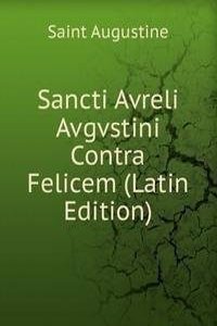 Sancti Avreli Avgvstini Contra Felicem (Latin Edition)