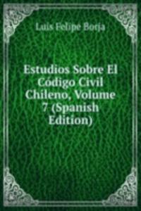 Estudios Sobre El Codigo Civil Chileno, Volume 7 (Spanish Edition)