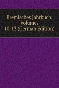 Bremisches Jahrbuch, Volumes 10-13 (German Edition)