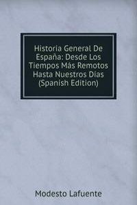 Historia General De Espana: Desde Los Tiempos Mas Remotos Hasta Nuestros Dias (Spanish Edition)