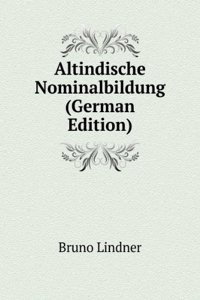 Altindische Nominalbildung, Nach Den Sahitas Dargestellt (German Edition)