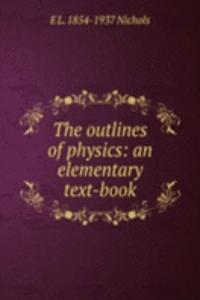 outlines of physics: an elementary text-book