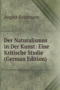 Der Naturalismus in Der Kunst: Eine Kritische Studie (German Edition)