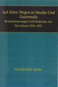 Auf Alten Wegen in Mexiko Und Guatemala