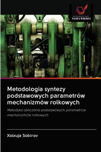 Metodologia syntezy podstawowych parametrów mechanizmów rolkowych