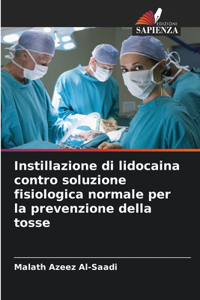 Instillazione di lidocaina contro soluzione fisiologica normale per la prevenzione della tosse