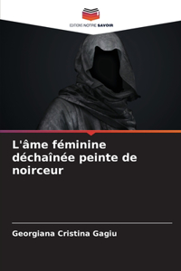 L'âme féminine déchaînée peinte de noirceur