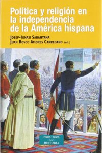 Polaitica y Religiaon En La Independencia de La Amaerica Hispana