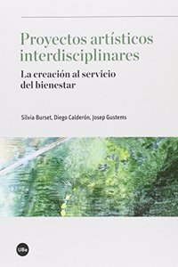 Proyectos artisticos interdisciplinares: La creacion al servicio del bienestar