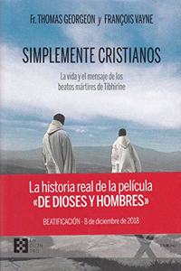 Simplemente Cristianos: La vida y el mensaje de los beatos martires de Tibhirine