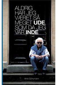 Aldrig har jeg været så meget ude, som da jeg var inde