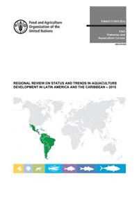 Regional Review on Status and Trends in Aquaculture Development in Latin America and the Caribbean - 2015