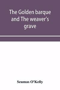 golden barque and The weaver's grave